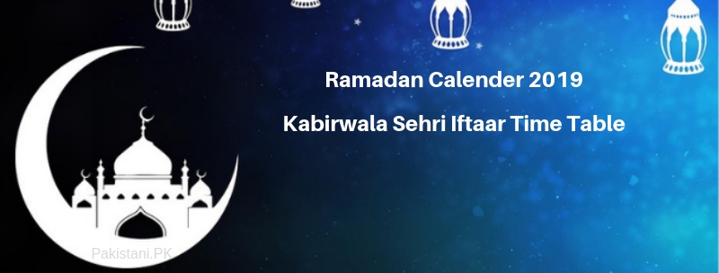 Kabirwala Ramadan Calendar 2019 - Sehri &amp; Iftari Time