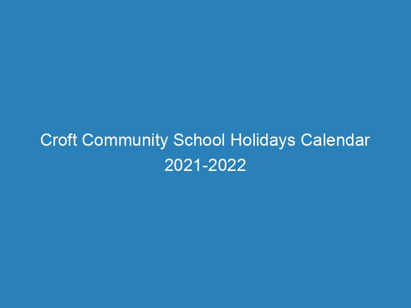 Croft Community School Holidays Calendar 2021-2022