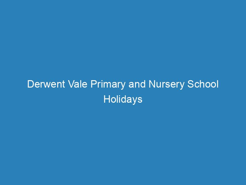 Derwent Vale Primary And Nursery School Holidays Calendar