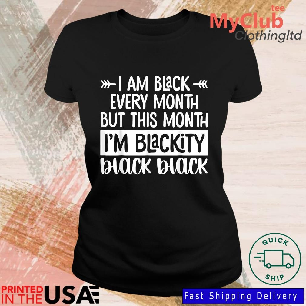 I'M Black Every Month But This Month I'M Blackity 2022 T-Shirt