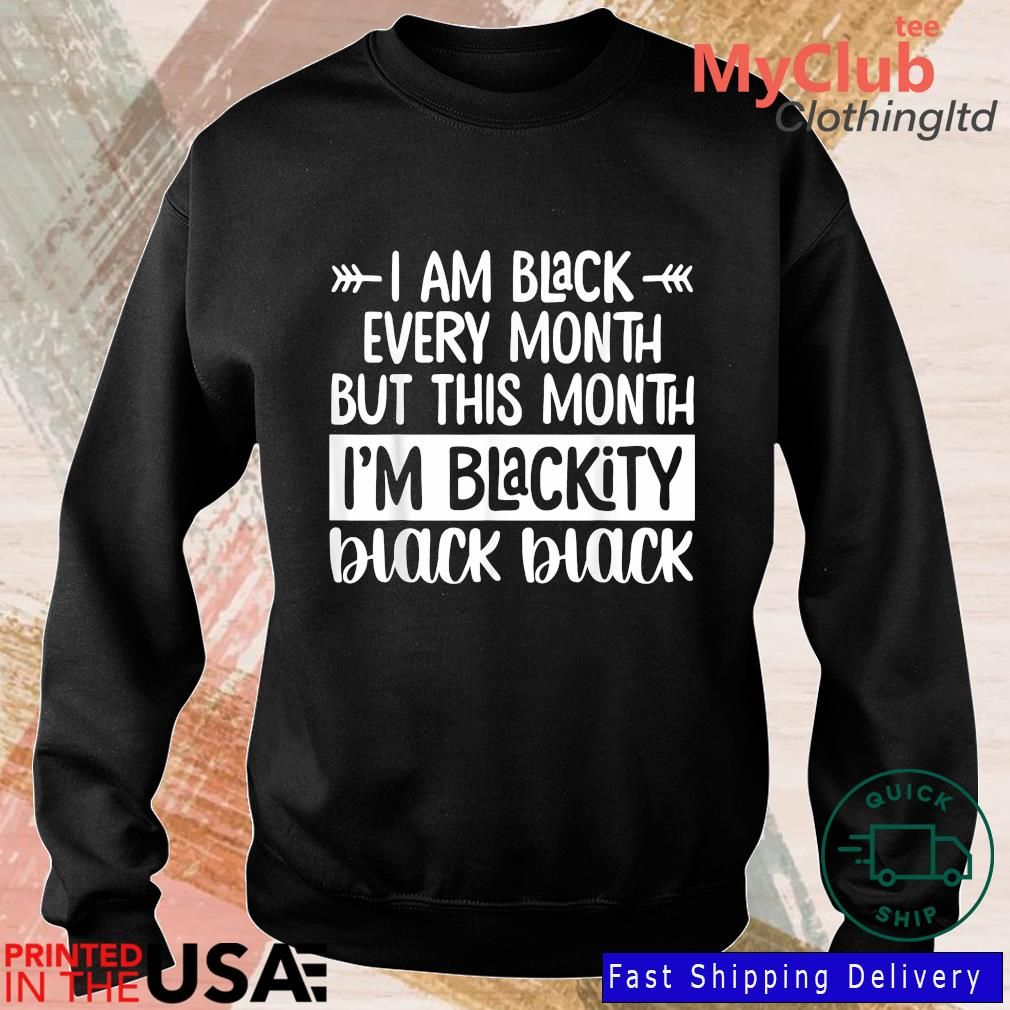 I&#039;M Black Every Month But This Month I&#039;M Blackity 2022 T-Shirt